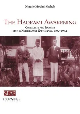 A Hadrami ébredés: Community and Identity in the Netherlands East Indies, 1900-1942 - The Hadrami Awakening: Community and Identity in the Netherlands East Indies, 1900-1942