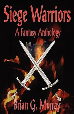 Ostromharcosok: Fantázia-antológia - Siege Warriors: A Fantasy Anthology