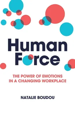 Humanforce: Az érzelmek ereje a változó munkahelyen - Humanforce: The Power of Emotions in a Changing Workplace