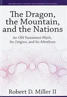 A sárkány, a hegy és a nemzetek: Egy ószövetségi mítosz, annak eredete és utóélete - The Dragon, the Mountain, and the Nations: An Old Testament Myth, Its Origins, and Its Afterlives