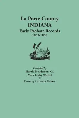 La Porte megye, Indiana, korai hagyatéki feljegyzések, 1833-1850 - La Porte County, Indiana, Early Probate Records, 1833-1850