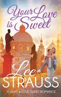 A szerelmed édes: egy tiszta, édes romantika - Your Love is Sweet: a clean sweet romance