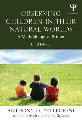 Gyermekek megfigyelése természetes világukban: Módszertani alapkönyv, harmadik kiadás - Observing Children in Their Natural Worlds: A Methodological Primer, Third Edition