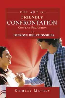 A barátságos konfrontáció művészete: Konfliktuskezelés a kapcsolatok javítására - The Art of Friendly Confrontation: Conflict Resolution to Improve Relationships