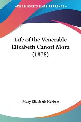 A tiszteletreméltó Elizabeth Canori Mora élete (1878) - Life of the Venerable Elizabeth Canori Mora (1878)