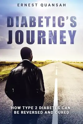 A cukorbetegek útja: Cukorbetegség: Hogyan lehet visszafordítani és gyógyítani a 2-es típusú diabéteszt - Diabetic's Journey: How Type 2 Diabetes Can be Reversed and Cured