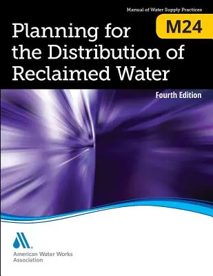 M24 A visszanyert víz elosztásának tervezése, negyedik kiadás - M24 Planning for the Distribution of Reclaimed Water, Fourth Edition