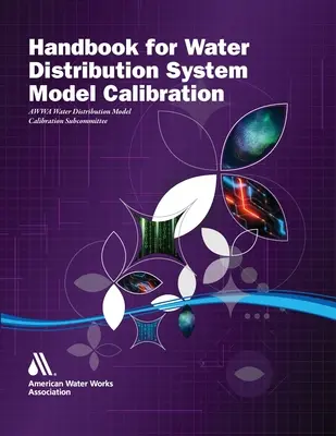 Kézikönyv a vízellátó rendszerek modelljének kalibrálásához - Handbook for Water Distribution System Model Calibration