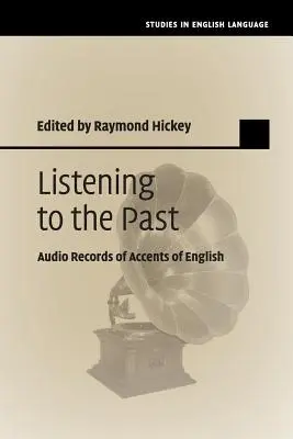 Listening to the Past: Az angol nyelvjárások hangfelvételei - Listening to the Past: Audio Records of Accents of English