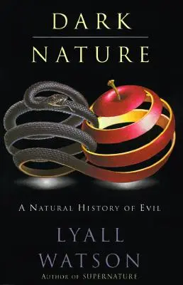 Sötét természet: A gonosz természetrajza, a - Dark Nature: Natural History of Evil, a