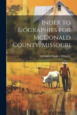 A Missouri állambeli McDonald megye életrajzainak indexe - Index to Biographies for McDonald County, Missouri