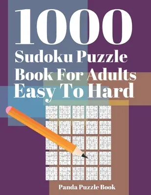 1000 Sudoku Puzzle Könyvek Felnőtteknek Könnyűtől Nehézig: Agyjátékok felnőtteknek - Logikai játékok felnőtteknek - Elmejátékok Puzzle - 1000 Sudoku Puzzle Books For Adults Easy To Hard: Brain Games for Adults - Logic Games For Adults - Mind Games Puzzle