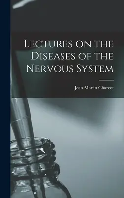 Előadások az idegrendszer betegségeiről - Lectures on the Diseases of the Nervous System