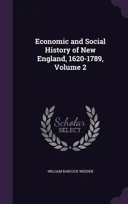 Új-Anglia gazdasági és társadalomtörténete, 1620-1789, 2. kötet - Economic and Social History of New England, 1620-1789, Volume 2