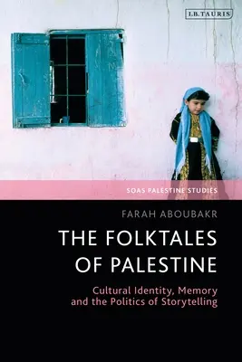The Folktales of Palestine: Kulturális identitás, emlékezet és a történetmesélés politikája - The Folktales of Palestine: Cultural Identity, Memory and the Politics of Storytelling