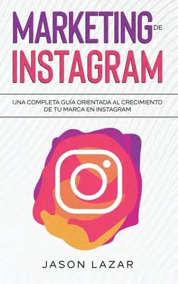 Marketing de Instagram: Una completa gua orientada al crecimiento de tu marca en Instagram