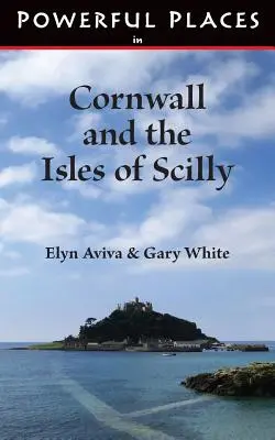 Hatalmas helyek Cornwallban és a Scilly-szigeteken - Powerful Places in Cornwall and the Isles of Scilly