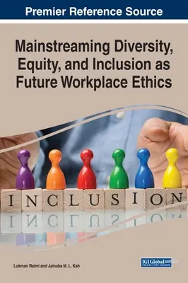 A sokféleség, a méltányosság és a befogadás mint a jövő munkahelyi etikája - Mainstreaming Diversity, Equity, and Inclusion as Future Workplace Ethics