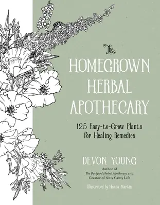 A házi gyógynövény patika: 120+ könnyen termeszthető növény a gyógyító gyógymódokhoz - The Homegrown Herbal Apothecary: 120+ Easy-To-Grow Plants for Healing Remedies