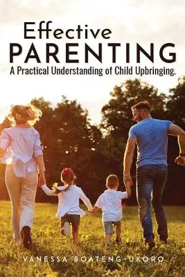 Hatékony szülői magatartás: A gyermeknevelés gyakorlati megértése - Effective Parenting: A practical understanding of child upbringing