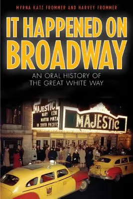 Történt a Broadwayn: A Great White Way szóbeli története - It Happened on Broadway: An Oral History of the Great White Way