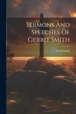 Gerrit Smith prédikációi és beszédei. - Sermons And Speeches Of Gerrit Smith