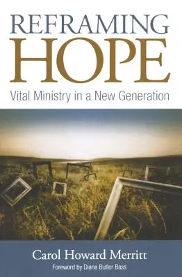 A remény átformálása: Életerős szolgálat egy új generációban - Reframing Hope: Vital Ministry in a New Generation