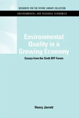 Környezetminőség a növekvő gazdaságban: A hatodik Rff-fórum esszéi - Environmental Quality in a Growing Economy: Essays from the Sixth Rff Forum