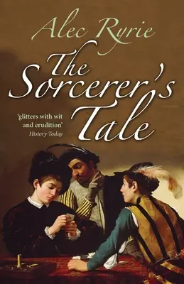 A varázsló meséje: Hit és csalás a Tudor Angliában - The Sorcerer's Tale: Faith and Fraud in Tudor England