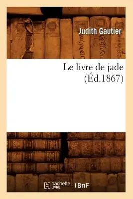 Le Livre de Jade (1867) - Le Livre de Jade (d.1867)