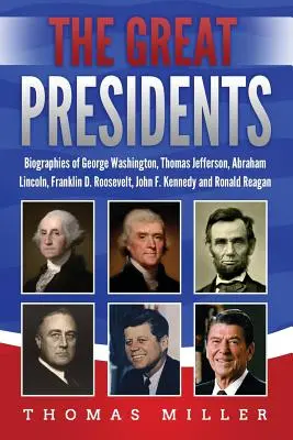 A nagy elnökök: Kennedy és Ronald Kennedy életrajzai. - The Great Presidents: Biographies of George Washington, Thomas Jefferson, Abraham Lincoln, Franklin D. Roosevelt, John F. Kennedy and Ronald