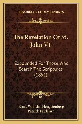Zjevení svatého Jana V1: (1851) - The Revelation Of St. John V1: Expounded For Those Who Search The Scriptures (1851)