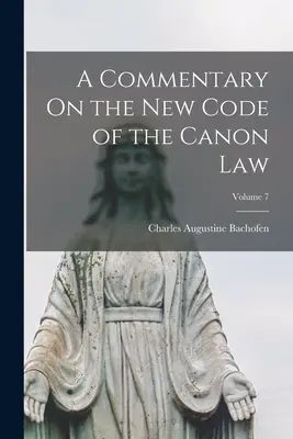 Kommentár az egyházi jog új kódexéhez; 7. kötet - A Commentary On the New Code of the Canon Law; Volume 7