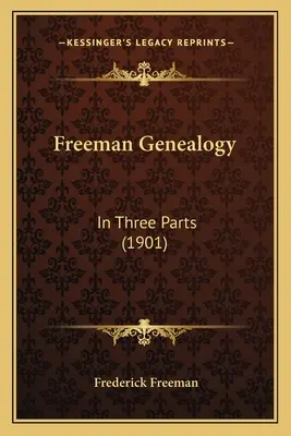 Freeman Genealogy: Három részben (1901) - Freeman Genealogy: In Three Parts (1901)