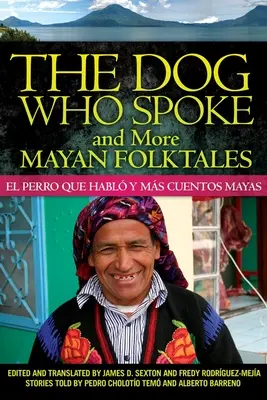 The Dog Who Spoke and More Mayan Folktales: El perro que habl y ms cuentos mayas