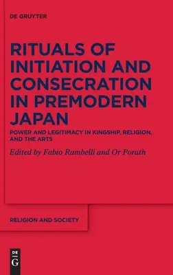 A beavatási és felszentelési rituálék a premodern Japánban: Hatalom és legitimáció a királyságban, a vallásban és a művészetekben - Rituals of Initiation and Consecration in Premodern Japan: Power and Legitimacy in Kingship, Religion, and the Arts