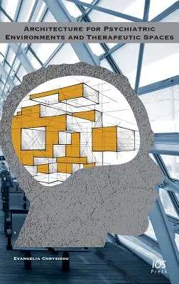 Pszichiátriai környezetek és terápiás terek építészete - Architecture for Psychiatric Environments and Therapeutic Spaces