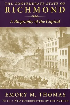 Richmond konföderációs állam: A főváros életrajza - Confederate State of Richmond: A Biography of the Capital