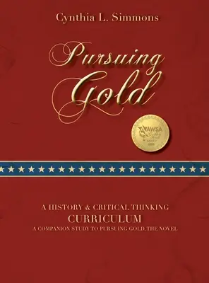 Pursuing Gold: Történelmi és kritikai gondolkodás tananyag - Pursuing Gold: A Historical & Critical Thinking Curriculum