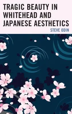 Tragikus szépség Whiteheadben és a japán esztétikában - Tragic Beauty in Whitehead and Japanese Aesthetics