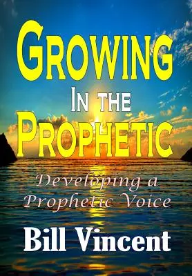 Növekedés a prófétaságban: A prófétai hang fejlesztése - Growing In the Prophetic: Developing a Prophetic Voice