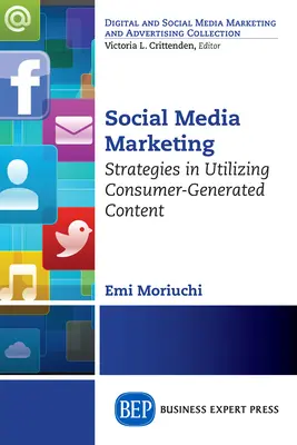 Social Media Marketing: Stratégiák a fogyasztók által generált tartalom hasznosítására - Social Media Marketing: Strategies in Utilizing Consumer-Generated Content