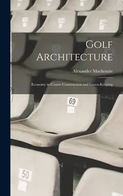 Golf építészet: Economy in Course Construction and Green-Keeping - Golf Architecture: Economy in Course Construction and Green-Keeping