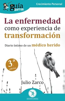 GuaBurros: La enfermedad como experiencia de transformacin: Diario ntimo de un mdico herido