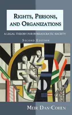 Jogok, személyek és szervezetek: Jogelmélet a bürokratikus társadalomban (második kiadás) - Rights, Persons, and Organizations: A Legal Theory for Bureaucratic Society (Second Edition)