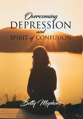 A depresszió és a zavarodottság szellemének leküzdése - Overcoming Depression and Spirit of Confusion