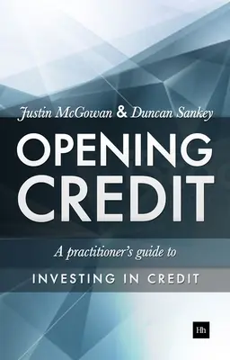 Hitel megnyitása: A gyakorlati szakemberek útmutatója a hitelbefektetéshez - Opening Credit: A Practitioner's Guide to Credit Investment