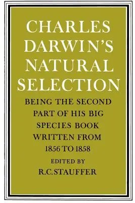 Přírodní výběr Charlese Darwina: Druhá část jeho velké knihy o druzích napsané v letech 1856 až 1858 - Charles Darwin's Natural Selection: Being the Second Part of His Big Species Book Written from 1856 to 1858