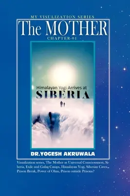 Az anya: Fejezet:1: : A himalájai jógi Szibériába érkezik. - The Mother: Chapter:1: : Himalayan Yogi arrives in Siberia.