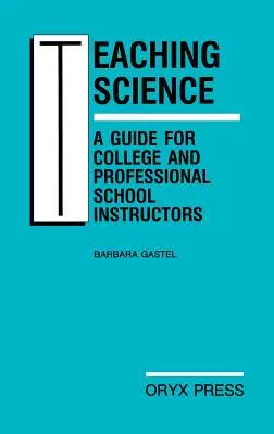 A tudomány tanítása: Útmutató főiskolai és szakiskolai oktatók számára - Teaching Science: A Guide for College and Professional School Instructors